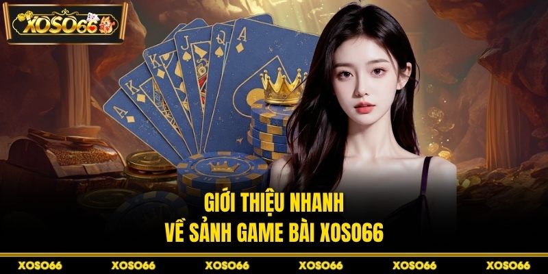 Giới thiệu nhanh về sảnh game bài XOSO66