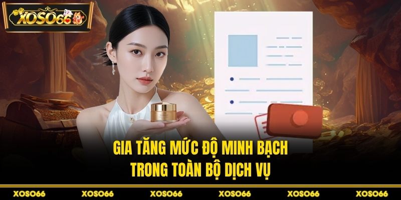Gia tăng mức độ minh bạch trong toàn bộ dịch vụ 