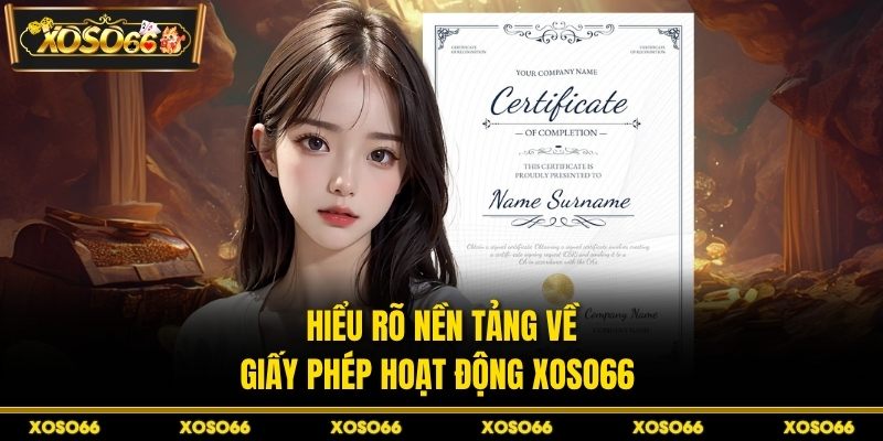 Hiểu rõ nền tảng về giấy phép hoạt động XOSO66 