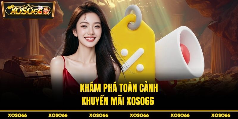 Khám phá toàn cảnh khuyến mãi XOSO66 